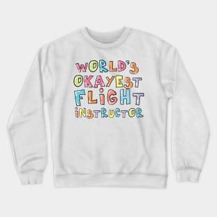 World's Okayest Flight Instructor Gift Idea Crewneck Sweatshirt